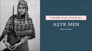 Bally Hajyyew - Asyk men | Miras