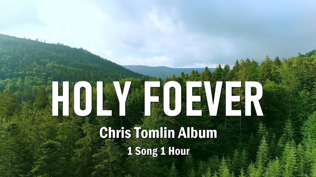 Holy Forever (lyrics) - Chris Tomlin / Album 'Always'/1 Song 1 Hour/Worship Library Holy Forever (lyrics) - Chris Tomlin / Album 'Always'/1 Song 1 Hour/Worship Library