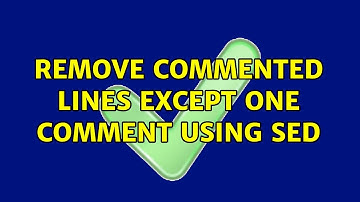 Unix & Linux: Remove commented lines except one comment using sed