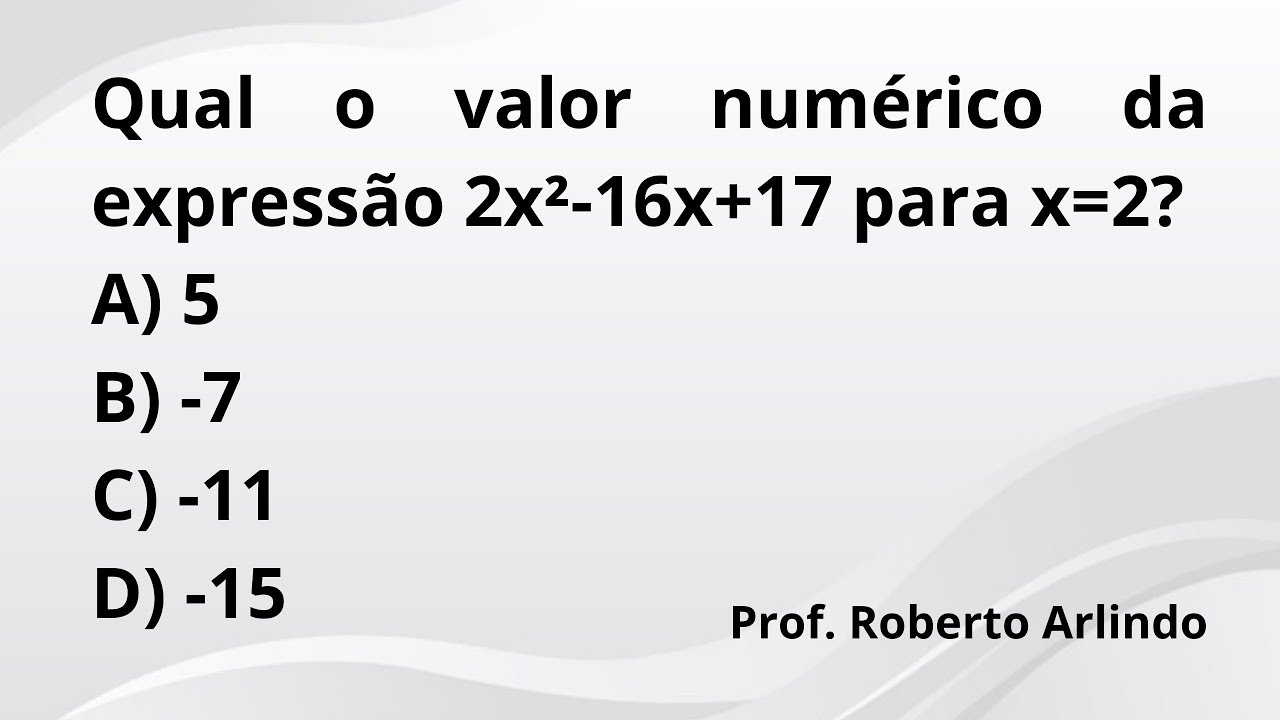 Qual o valor numérico da expressão 2x²-16x+17 para x=2? | Questão de ...
