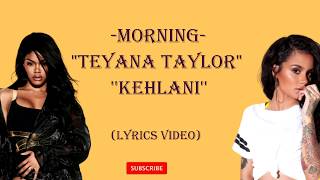 Teyana Taylor, Kehlani -  Morning -  lyrics video