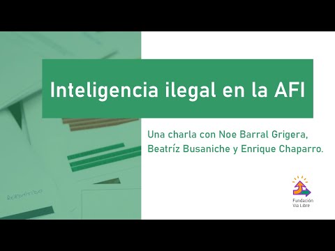 Inteligencia Ilegal en la AFI: ¿Qué se sabe del fichaje a periodistas, académicos y org. sociales?