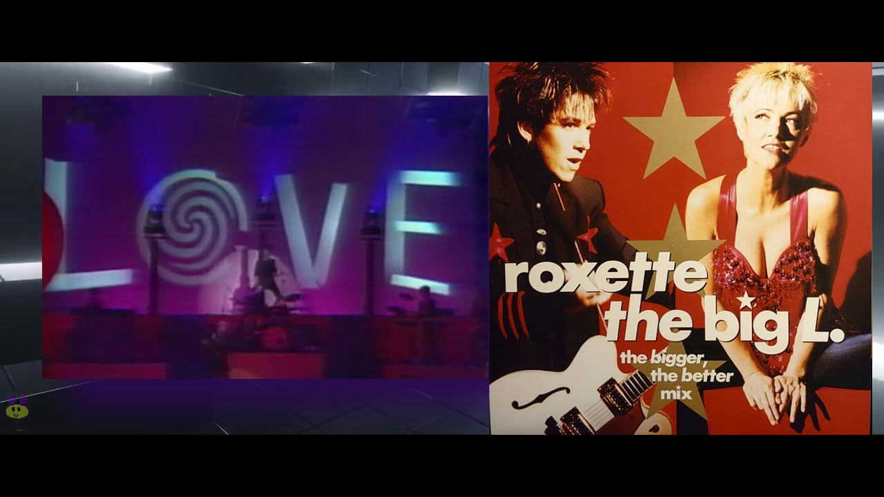 ✯ Roxette The Big L. (The Bigger,The Better Mix)✯