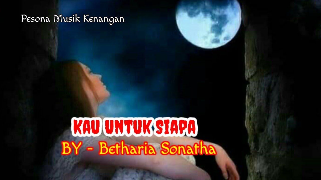 Betharia Sonatha | KAU UNTUK SIAPA | Lirik.