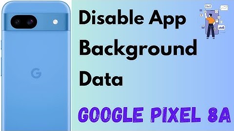 How to Disable App Background Data in Pixel 8a 5G