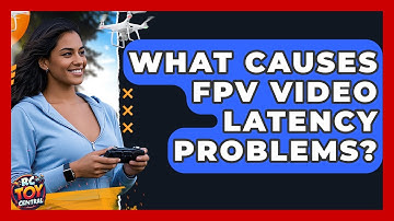 What Causes FPV Video Latency Problems? - RC Toy Central