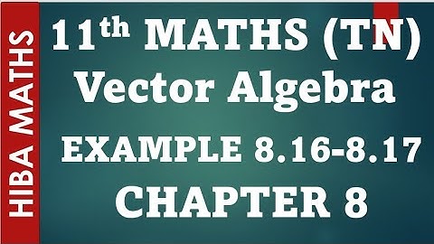 11th maths chapter 8 vector algebra example 8.16-8.17 tn syllabus