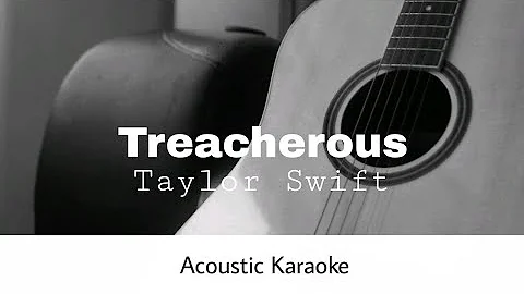 Taylor Swift - Treacherous (Acoustic Karaoke)