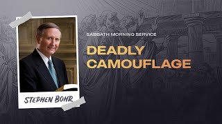 Deadly Camouflage | Pastor Stephen Bohr