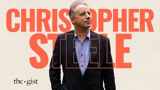 Christopher Steele: Methods and Findings About His Infamous Dossier | The Gist