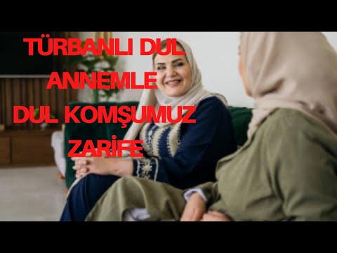 TÜRBANLI DUL ANNEMLE KARŞI KOMŞUMUZ DUL ZARİFE / LEZBİYEN HİKAYESİ /İTİRAF, GERÇEK OLAY VE HİKAYELER