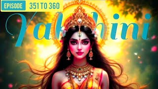  // Yakshini Episode- 351 to 360 || #pocket #fm #story #pocketfm
