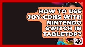 How To Use Joy-Cons With Nintendo Switch In Tabletop? - Joystick Generations