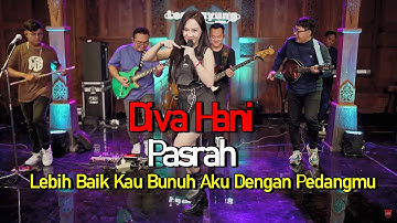 Lebih Baik Kau Bunuh Aku Dengan Pedangmu | Diva Hani - Pasrah