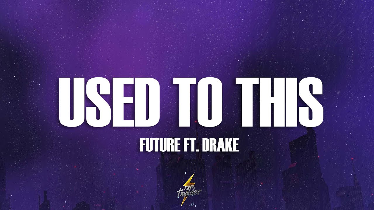 Future - Used to This (Lyrics) ft. Drake