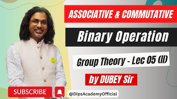 Associative & Commutative Binary Operation | Group Theory | Lecture 05 (II) by Dubey Sir | CSIR NET