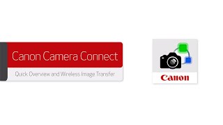 Canon Camera Connect - Quick Overview and Wireless Image Transfer
