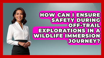 How Can I Ensure Safety During Off-Trail Explorations in a Wildlife Immersion Journey?