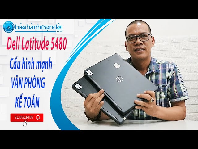 Dell Latitude 5480 - Laptop giá rẻ cho Sinh viên đáng mua 2022