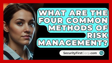 What Are The Four Common Methods Of Risk Management? - SecurityFirstCorp.com
