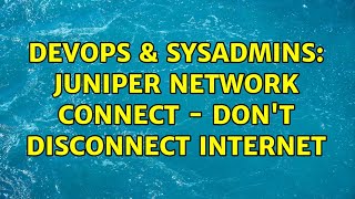 DevOps & SysAdmins: Juniper Network Connect - don't disconnect Internet