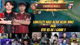 LANCELOT NAELL ACAK ACAK NINO DKK!!! BTR VS AE | GAME 1 | REACTION STREAMER 