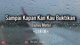 Sampai kapan kan kau buktikan (Banyu Moto) - Unofficial Video Lirik