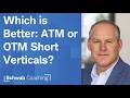 Pros and Cons of ATM &amp; OTM Short Verticals  | Brett Crowther | 5-21-26