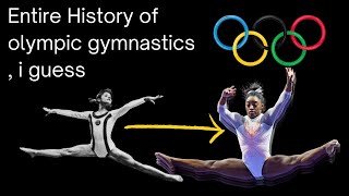 Entire History of Olympic  Gymnastics, i guess.