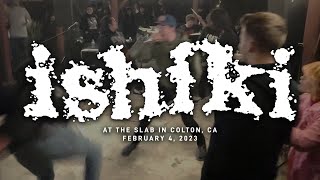 Ishiki @ The Slab in Colton, CA 2-4-2023  [FULL SET]