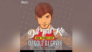 DIL TOD KE ||EDM TRANCE MIX|| DJ GOL2 DJ GRVEE ||VISUAL BY SHREE EDITS ||