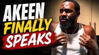 Akeen Finally Speaks - Here’s His Side of the Story