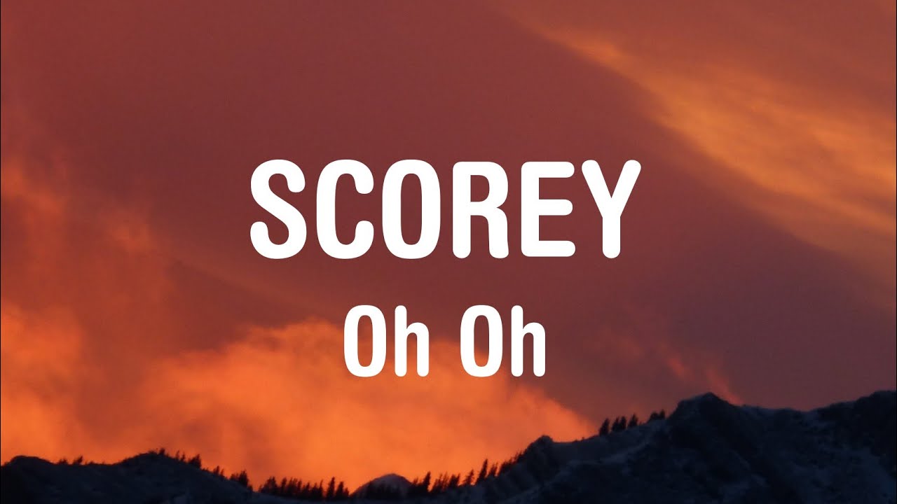 Scorey Oh, Oh (Lyrics) YouTube