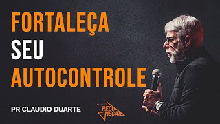 Pr Claudio Duarte | FORTALEÇA SEU AUTOCONTROLE