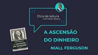 'A ascensão do dinheiro', de Niall Ferguson