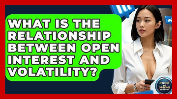 What Is The Relationship Between Open Interest And Volatility? - Stock and Options Playbook