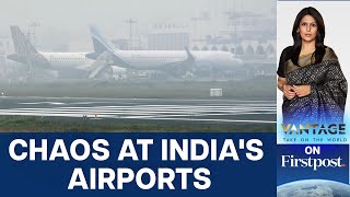 India's Airports in Chaos: What's Causing the Delay and Cancellations? | Vantage with Palki Sharma