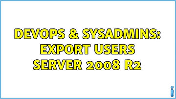 DevOps & SysAdmins: Export Users Server 2008 R2
