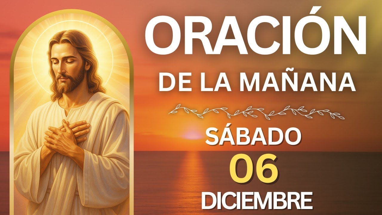 🙏 ORACIÓN DE LA MAÑANA DE HOY | SÁBADO, 6 DE DICIEMBRE DE 2025 - YouTube