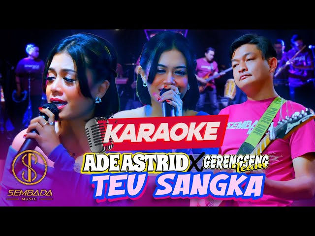 [KARAOKE] ADE ASTRID x GERENGSENG TEAM - TEU SANGKA | Hate, najan jero moal bisa diteleuman class=