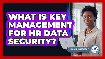 What Is Key Management For HR Data Security?