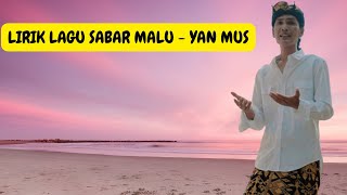 LIRIK SABAR MALU  - YAN MUS