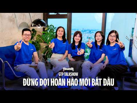 Đừng đợi hoàn hảo mới bắt đầu | Vinamilk GTP Talkshow