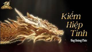 KIẾM HIỆP TÌNH - ƯNG HOÀNG PHÚC | MV LYRIC | VÕ LÂM TRUYỀN KỲ 19