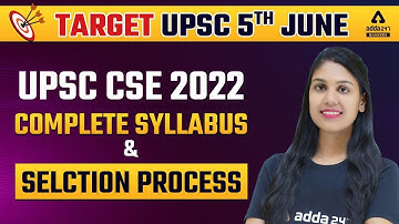 Target UPSC 5th June UPSC CSE 2022 | Complete Syllabus & Selection Process