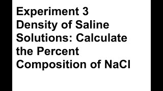 Experiment 3 - Density of Saline Solutions - Calculate Percent Composition of NaCl
