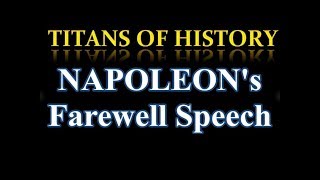 NAPOLEON's Farewell Speech to the Old Guard April 20th, 1814 Napoleon BONAPARTE