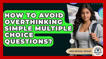 How To Avoid Overthinking Simple Multiple Choice Questions? - High School Toolkit