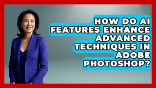How Do AI Features Enhance Advanced Techniques in Adobe Photoshop? | Design Tool Unlocked News