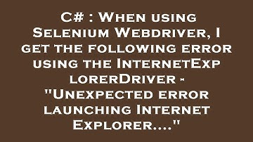 C# : When using Selenium Webdriver, I get the following error using the InternetExplorerDriver - "Un